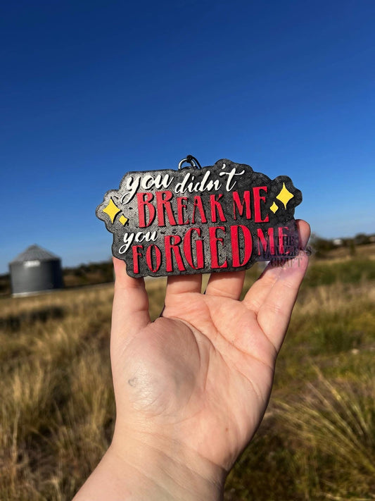 You didn't break me, you forged me silicone mold