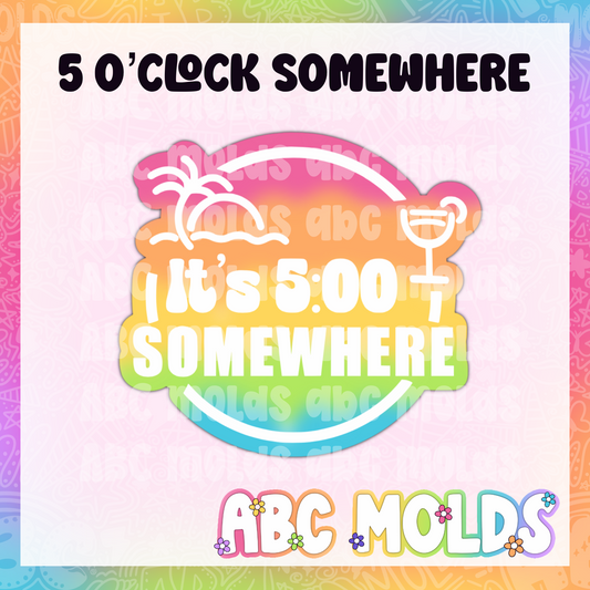 It’s 5 o’clock somewhere Silicone Freshie Mold