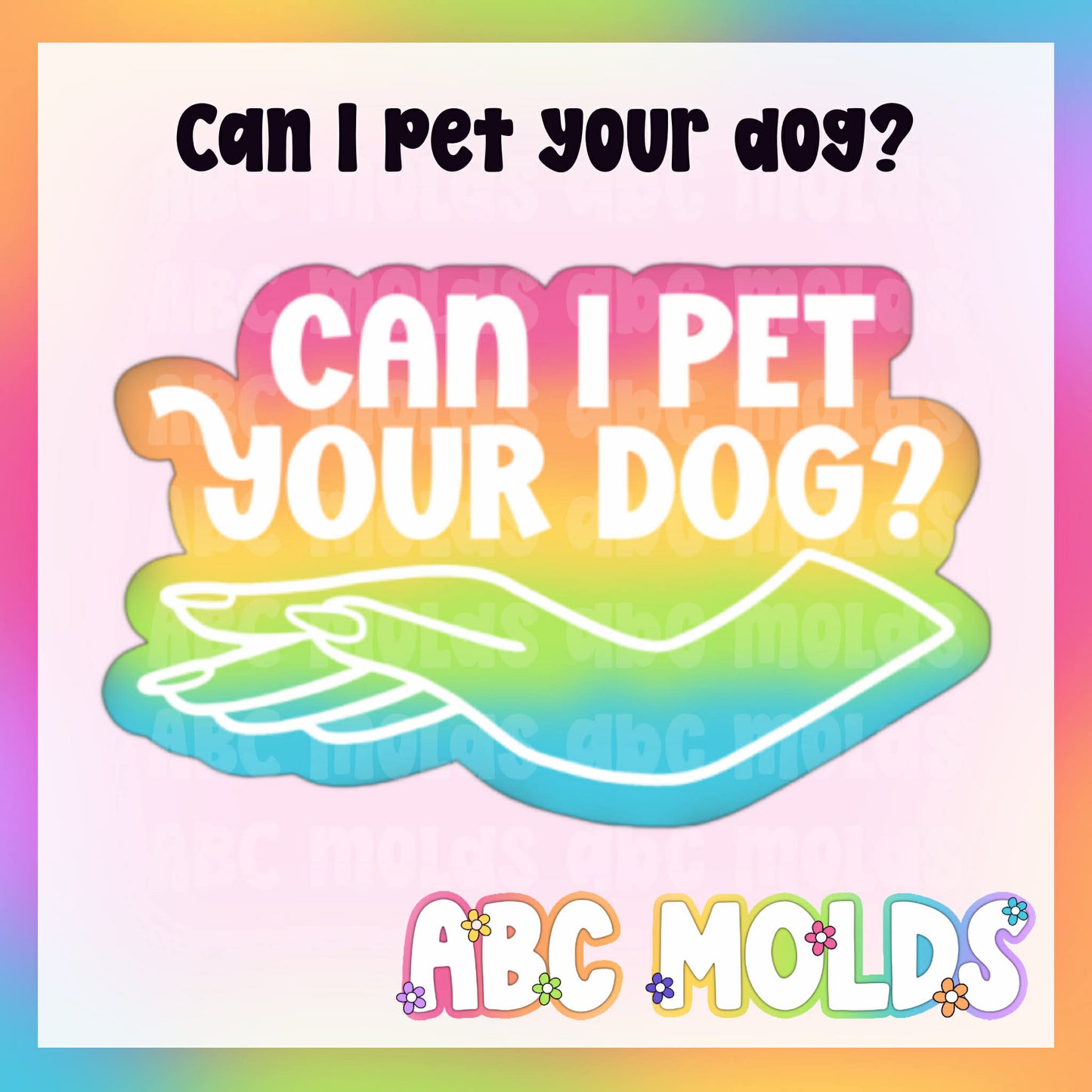 Can I pet your dog Silicone Mold