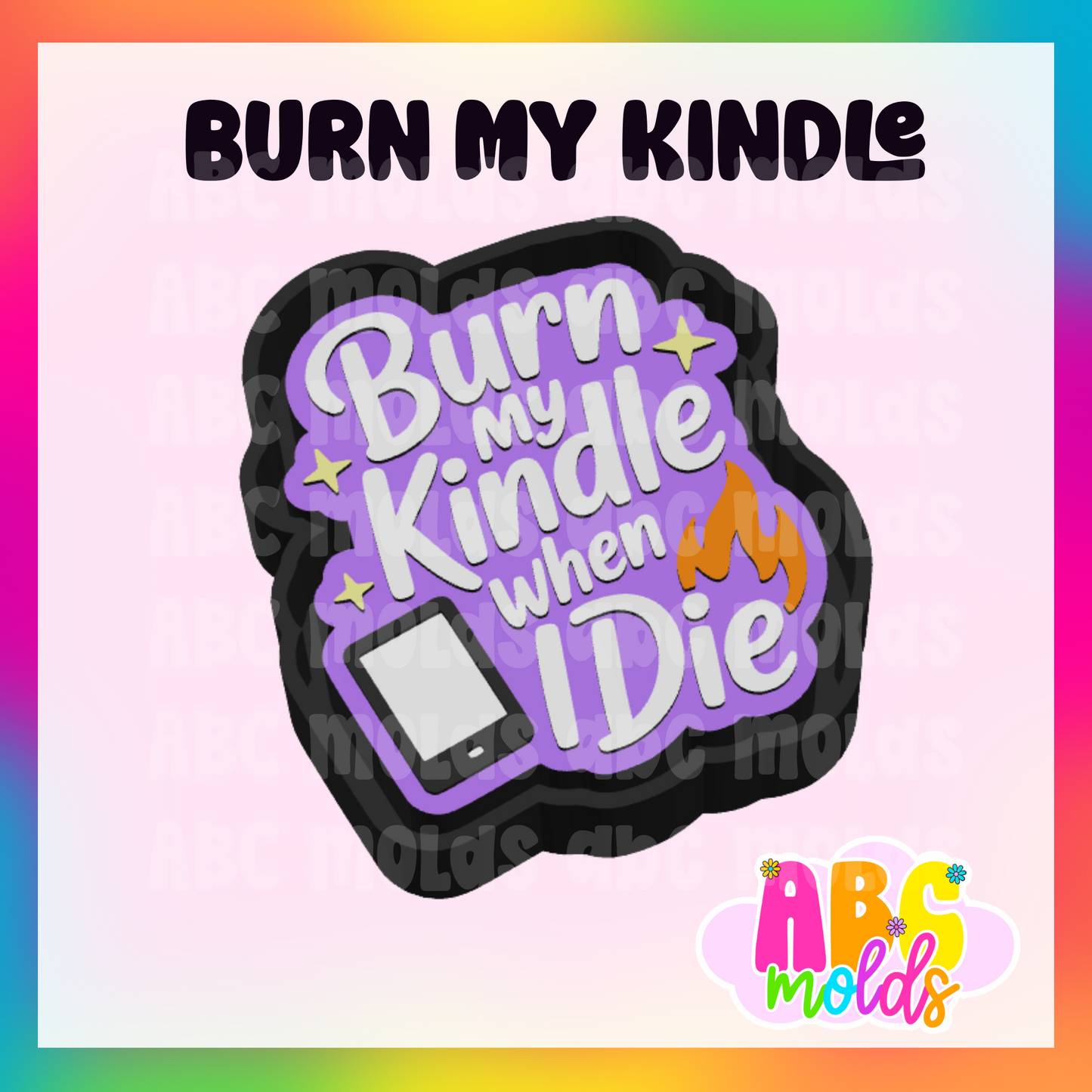 Burn my kindle - Silicone Freshie Mold