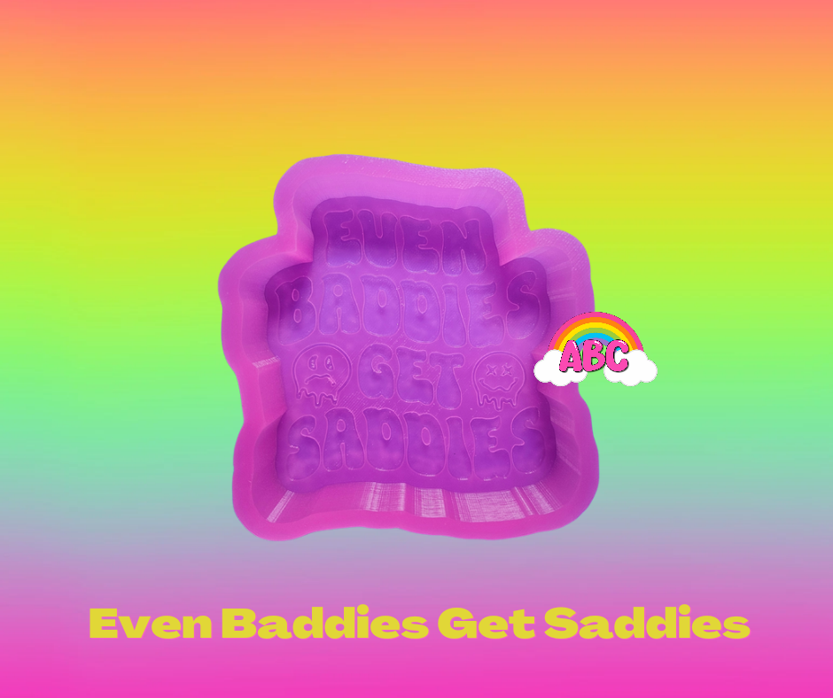 Even Baddies Get Saddies silicone mold