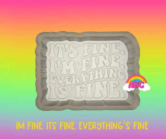 Its Fine, Im Fine, Everything is fine. Silicone Mold