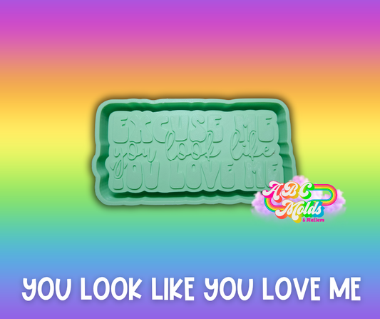 You look like you love me Silicone Mold