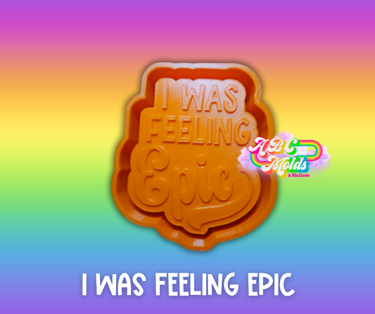 I Was Feeling Epic Silicone Mold