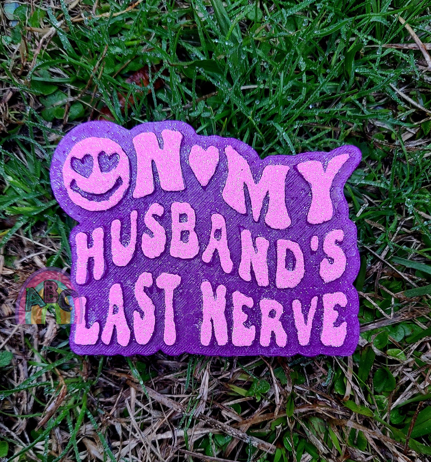 On my husband's last nerve